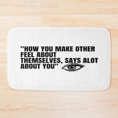 Lookism How You Make Others Feel Quote Bath Mat