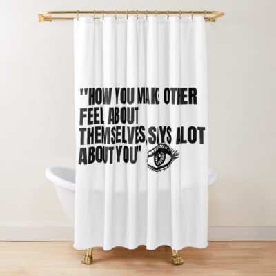 Lookism How You Make Others Feel Quote Shower Curtain